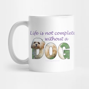 Life is not complete without a dog - Cavachon oil painting word art Mug